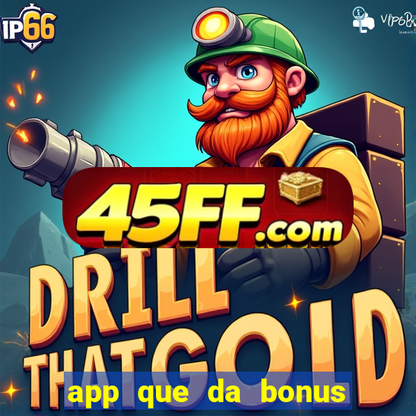 app que da bonus no cadastro